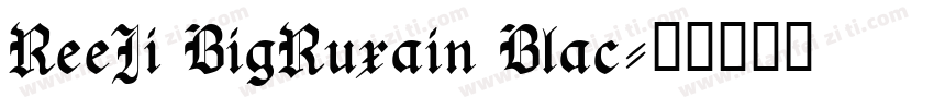 ReeJi BigRuxain Blac字体转换